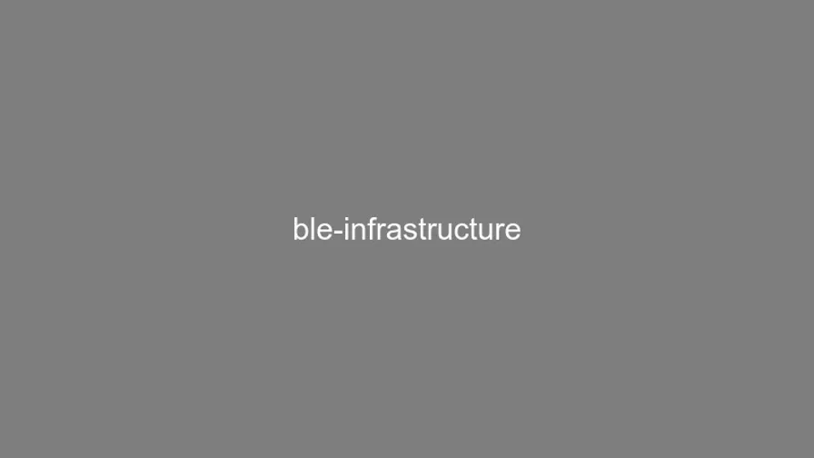 BLE-Infrastruktur: Eine Lösung für viele Fälle